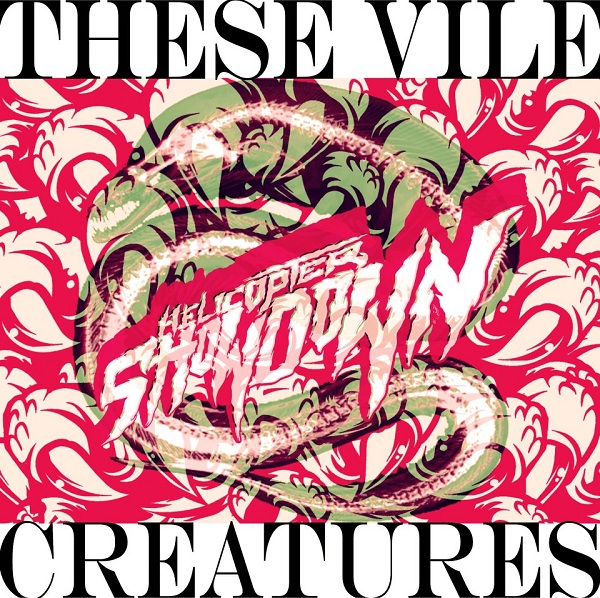 These Vile Creatures EP – Helicopter Showdown