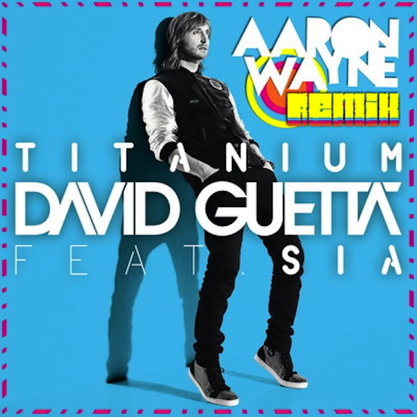 Titanium (Aaron Wayne Remix) – David Guetta