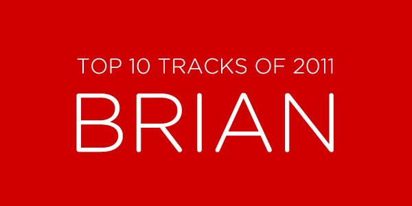 Brian’s Top 10 Tracks of 2011