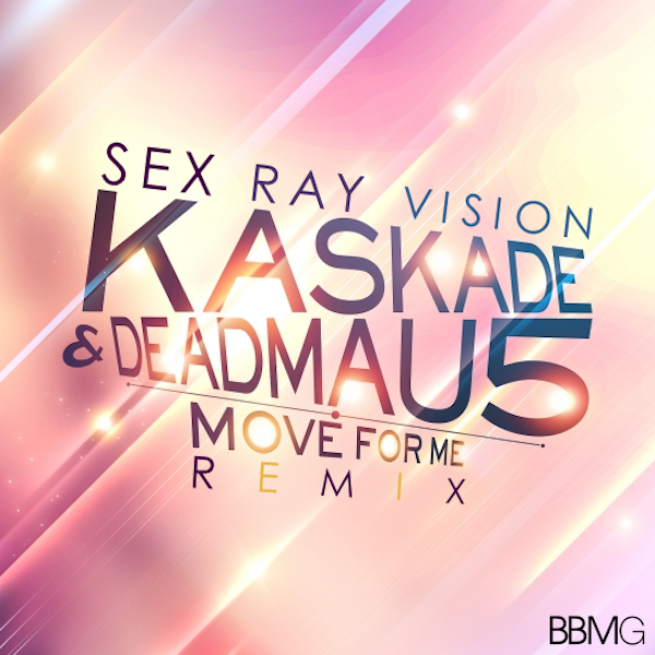 Move For Me (Deadmau5 & Kaskade Remix) – Sex Ray Vision