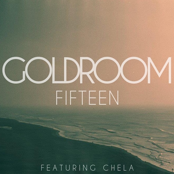Fifteen – Goldroom Ft. Chela