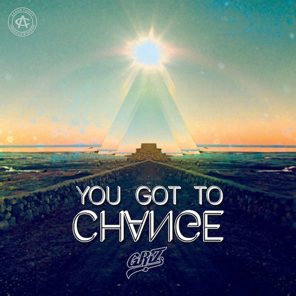 You Got to Change – GRiZ