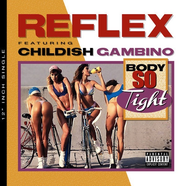 Body So Tight ft. Childish Gambino – Reflex