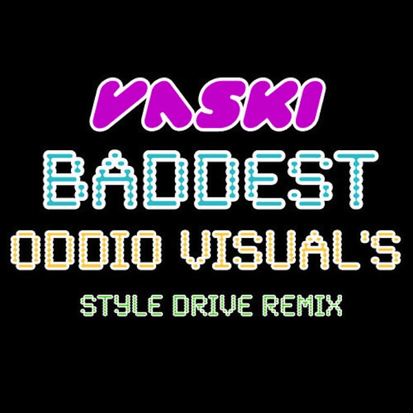 Baddest (Oddio Visual’s Style Drive Remix) – Vaski