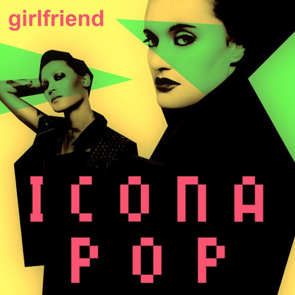 Girlfriend – Icona Pop