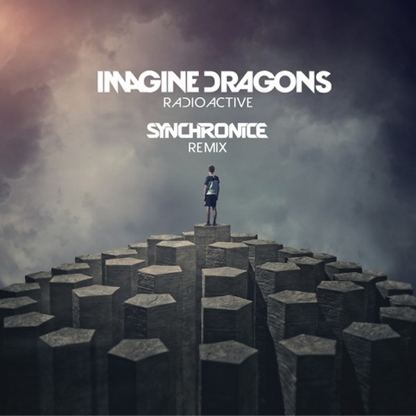 Radioactive (Synchronice Remix) – Imagine Dragons
